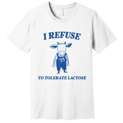 I Refuse To Tolerate Lactose Cow Premium T-Shirt