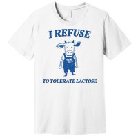 I Refuse To Tolerate Lactose Cow Premium T-Shirt