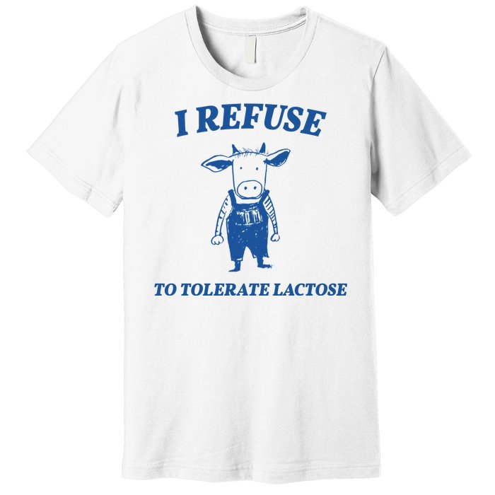 I Refuse To Tolerate Lactose Cow Premium T-Shirt