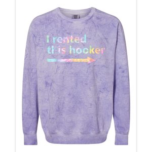 I Rented This Hooker Funny Adult Humor Sa Tie Dye Colorblast Crewneck Sweatshirt