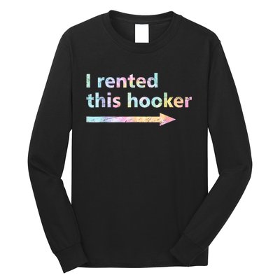 I Rented This Hooker Funny Adult Humor Sa Tie Dye Long Sleeve Shirt