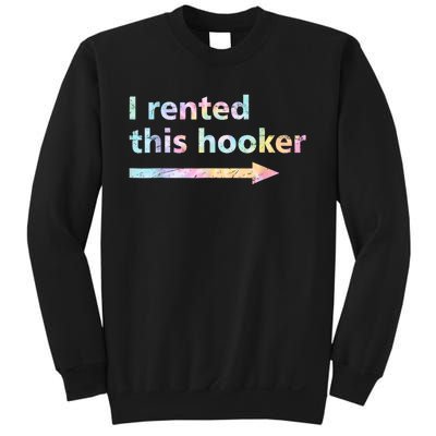 I Rented This Hooker Funny Adult Humor Sa Tie Dye Sweatshirt