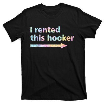 I Rented This Hooker Funny Adult Humor Sa Tie Dye T-Shirt