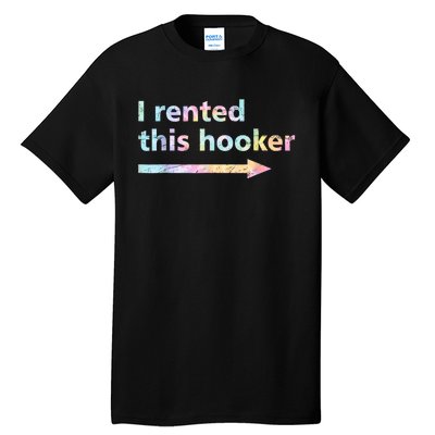 I Rented This Hooker Funny Adult Humor Sa Tie Dye Tall T-Shirt