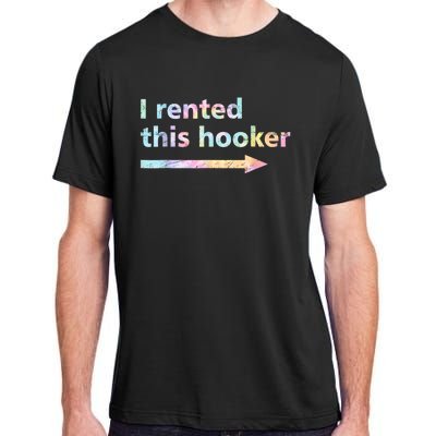 I Rented This Hooker Funny Adult Humor Sa Tie Dye Adult ChromaSoft Performance T-Shirt