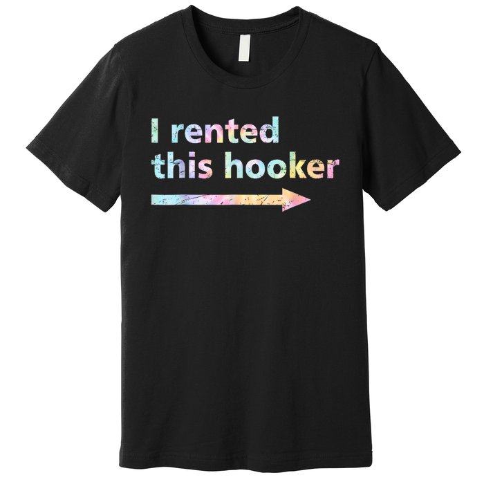 I Rented This Hooker Funny Adult Humor Sa Tie Dye Premium T-Shirt