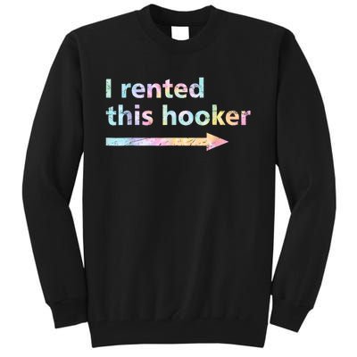 I Rented This Hooker Funny Adult Humor Sa Tie Dye Tall Sweatshirt