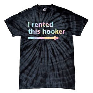 I Rented This Hooker Funny Adult Humor Sa Tie Dye Tie-Dye T-Shirt