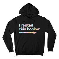 I Rented This Hooker Funny Adult Humor Sa Tie Dye Tall Hoodie