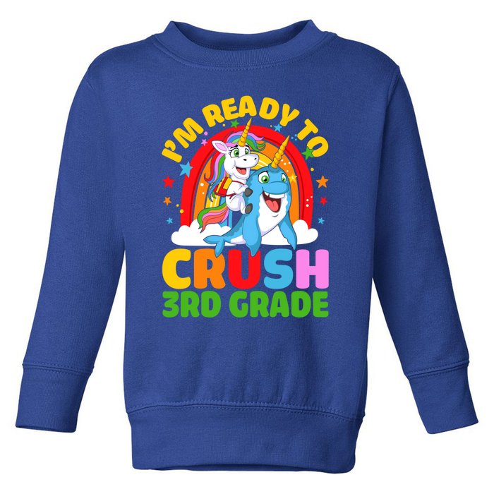 Im Ready To Crush 3Rd Grade Unicorn Narwhal Back To School Gift Toddler Sweatshirt