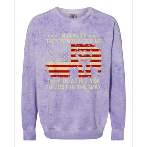 In Reality They're Not After Me They're After You I'm Just In The Way Trump Colorblast Crewneck Sweatshirt