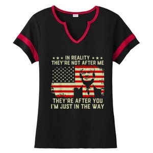 In Reality They're Not After Me They're After You I'm Just In The Way Trump Ladies Halftime Notch Neck Tee