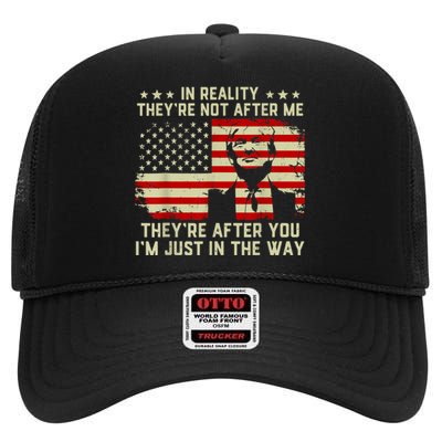 In Reality They're Not After Me They're After You I'm Just In The Way Trump High Crown Mesh Back Trucker Hat