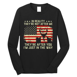 In Reality They're Not After Me They're After You I'm Just In The Way Trump Long Sleeve Shirt