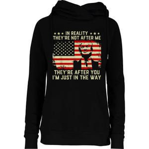 In Reality They're Not After Me They're After You I'm Just In The Way Trump Womens Funnel Neck Pullover Hood