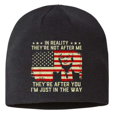 In Reality They're Not After Me They're After You I'm Just In The Way Trump Sustainable Beanie