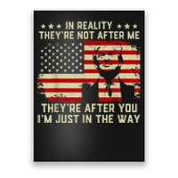 In Reality They're Not After Me They're After You I'm Just In The Way Trump Poster