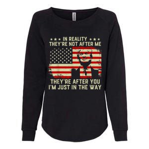 In Reality They're Not After Me They're After You I'm Just In The Way Trump Womens California Wash Sweatshirt