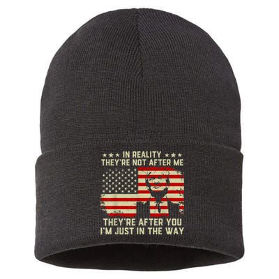 In Reality They're Not After Me They're After You I'm Just In The Way Trump Sustainable Knit Beanie