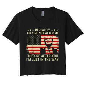 In Reality They're Not After Me They're After You I'm Just In The Way Trump Women's Crop Top Tee