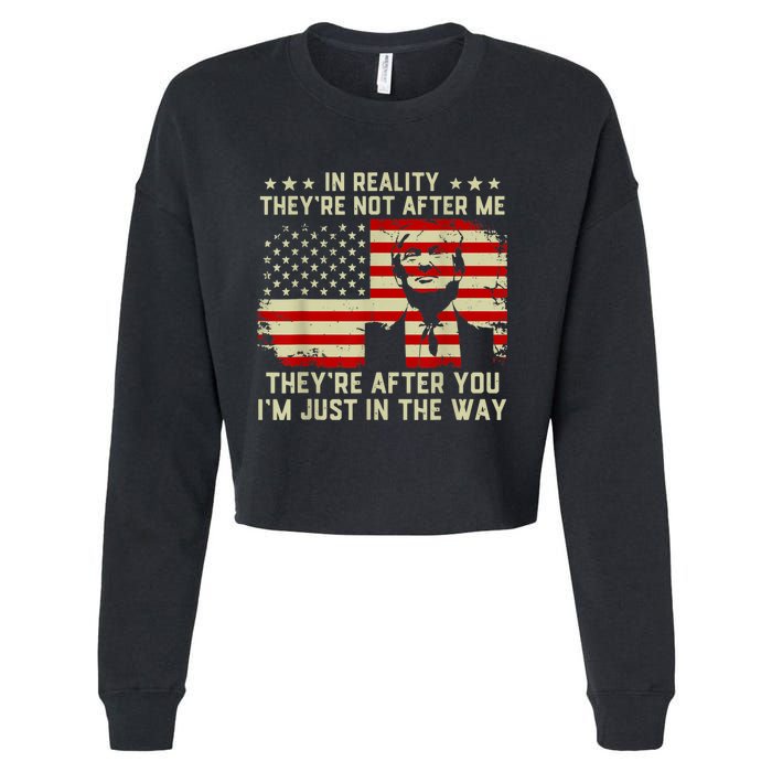 In Reality They're Not After Me They're After You I'm Just In The Way Trump Cropped Pullover Crew