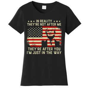 In Reality They're Not After Me They're After You I'm Just In The Way Trump Women's T-Shirt