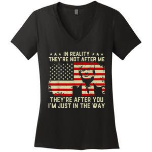 In Reality They're Not After Me They're After You I'm Just In The Way Trump Women's V-Neck T-Shirt