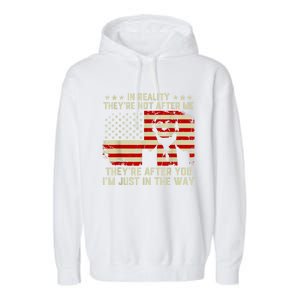 In Reality They're Not After Me They're After You I'm Just In The Way Trump Garment-Dyed Fleece Hoodie