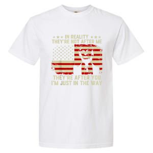 In Reality They're Not After Me They're After You I'm Just In The Way Trump Garment-Dyed Heavyweight T-Shirt