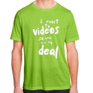 I React To Videos So IM A Big Deal Adult ChromaSoft Performance T-Shirt