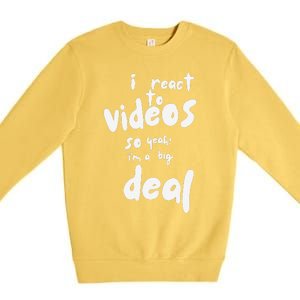 I React To Videos So IM A Big Deal Premium Crewneck Sweatshirt