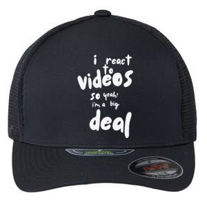 I React To Videos So IM A Big Deal Flexfit Unipanel Trucker Cap