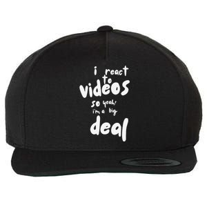 I React To Videos So IM A Big Deal Wool Snapback Cap