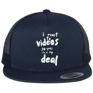 I React To Videos So IM A Big Deal Flat Bill Trucker Hat