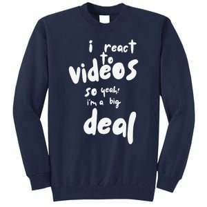 I React To Videos So IM A Big Deal Tall Sweatshirt