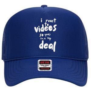 I React To Videos So IM A Big Deal High Crown Mesh Back Trucker Hat