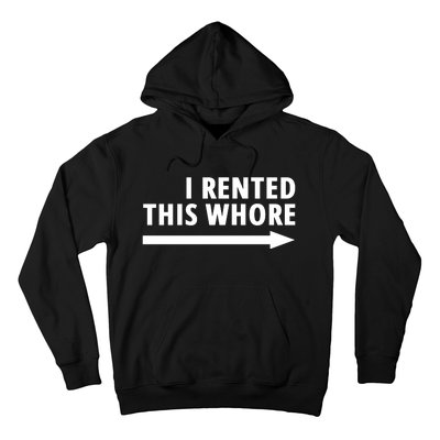 I Rented This Whore Funny Offensive Saying Hoodie