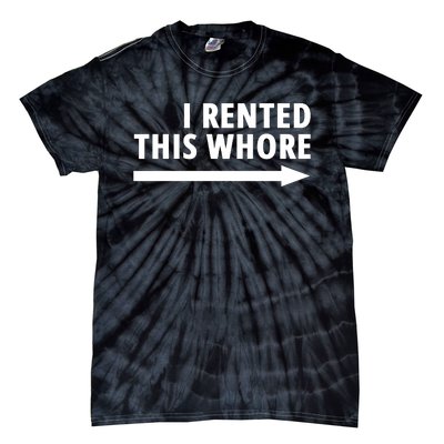 I Rented This Whore Funny Offensive Saying Tie-Dye T-Shirt