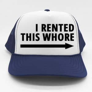 I Rented This Whore Funny Offensive Saying Trucker Hat