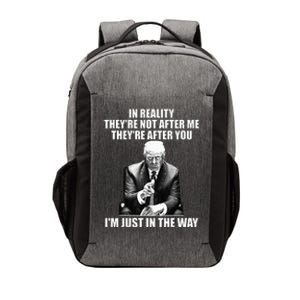 In Reality TheyRe Not After Me TheyRe After You Trump 2024 Vector Backpack