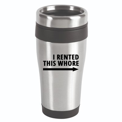 I Rented This Whore Funny Offensive Saying 16oz Travel Tumbler