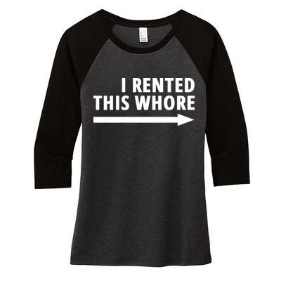 I Rented This Whore Funny Offensive Saying Women's Tri-Blend 3/4-Sleeve Raglan Shirt