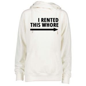 I Rented This Whore Funny Offensive Saying Womens Funnel Neck Pullover Hood