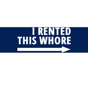 I Rented This Whore Funny Offensive Saying Bumper Sticker