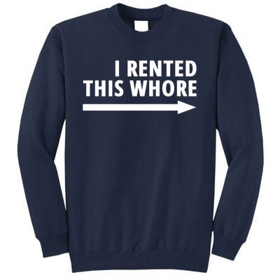 I Rented This Whore Funny Offensive Saying Tall Sweatshirt