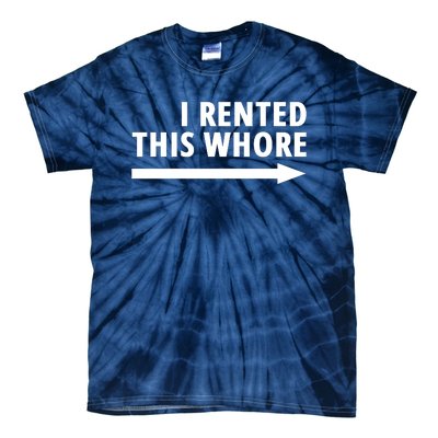 I Rented This Whore Funny Offensive Saying Tie-Dye T-Shirt