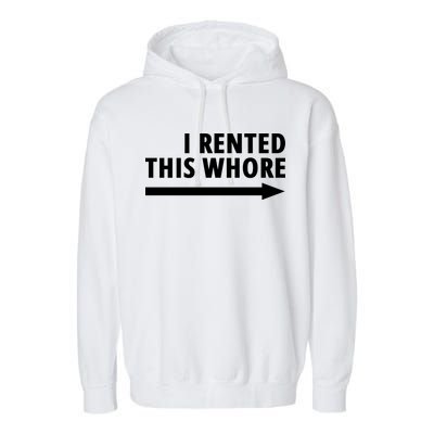 I Rented This Whore Funny Offensive Saying Garment-Dyed Fleece Hoodie