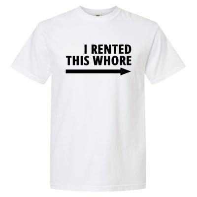 I Rented This Whore Funny Offensive Saying Garment-Dyed Heavyweight T-Shirt