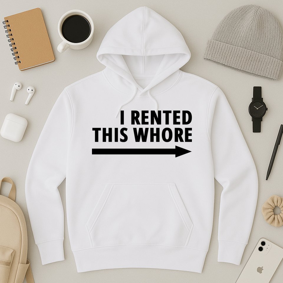 I Rented This Whore Funny Offensive Saying Hoodie