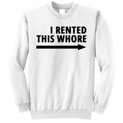 I Rented This Whore Funny Offensive Saying Sweatshirt